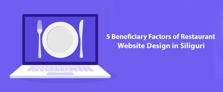 5 Beneficiary Factors of Restaurant Website Design in Siliguri