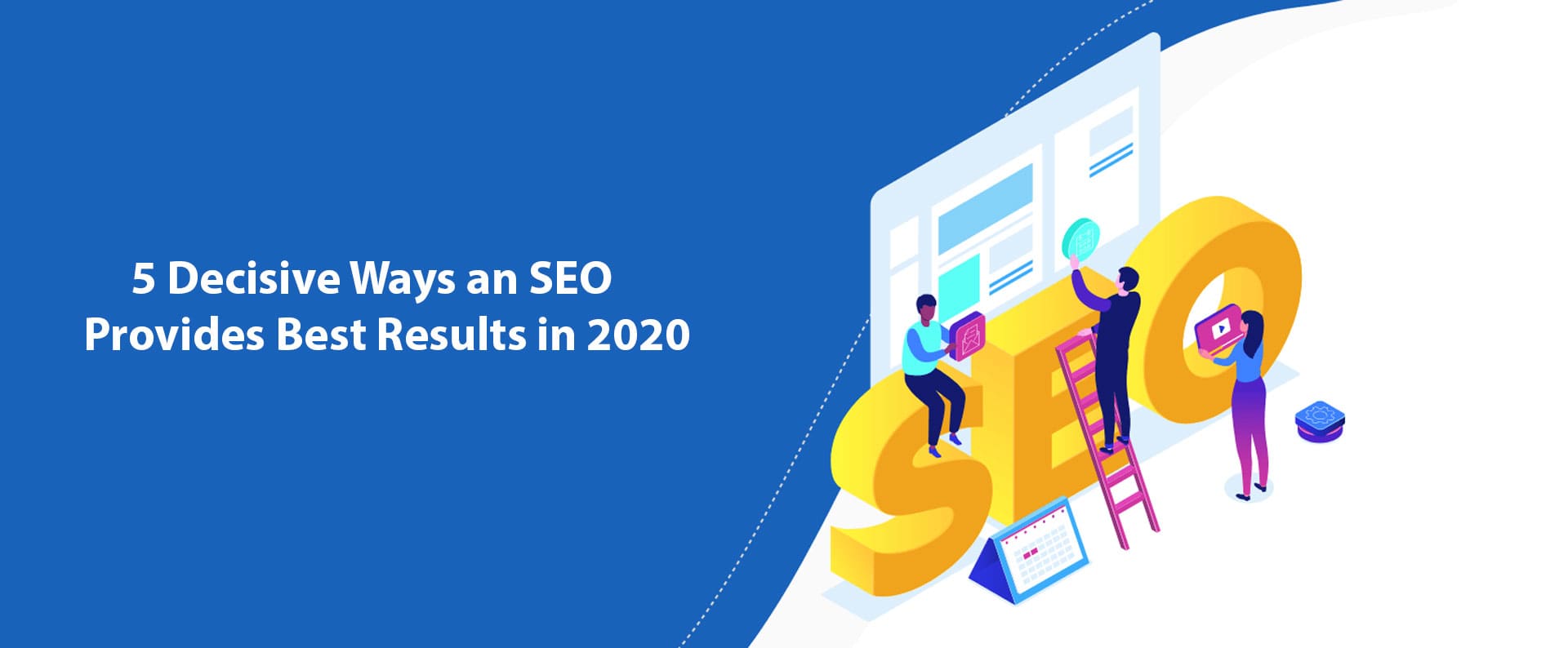 5 Decisive Ways an SEO Provides Best Results in 2020