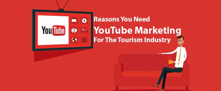 Reasons you need YouTube Marketing for the Tourism Industry