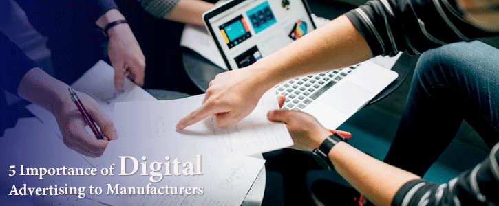 5 Importance Of Digital Advertising To Manufacturers