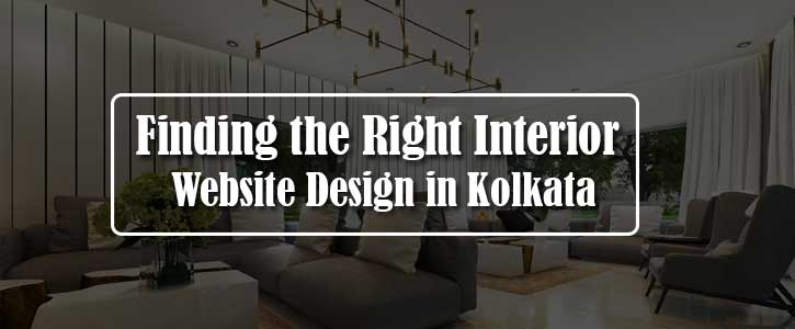 Finding the Right Interior Website Design in Kolkata