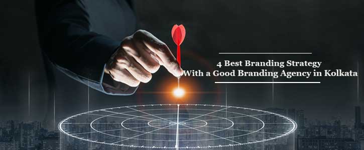 4 Best Branding Strategy with a Good Branding Agency in Kolkata